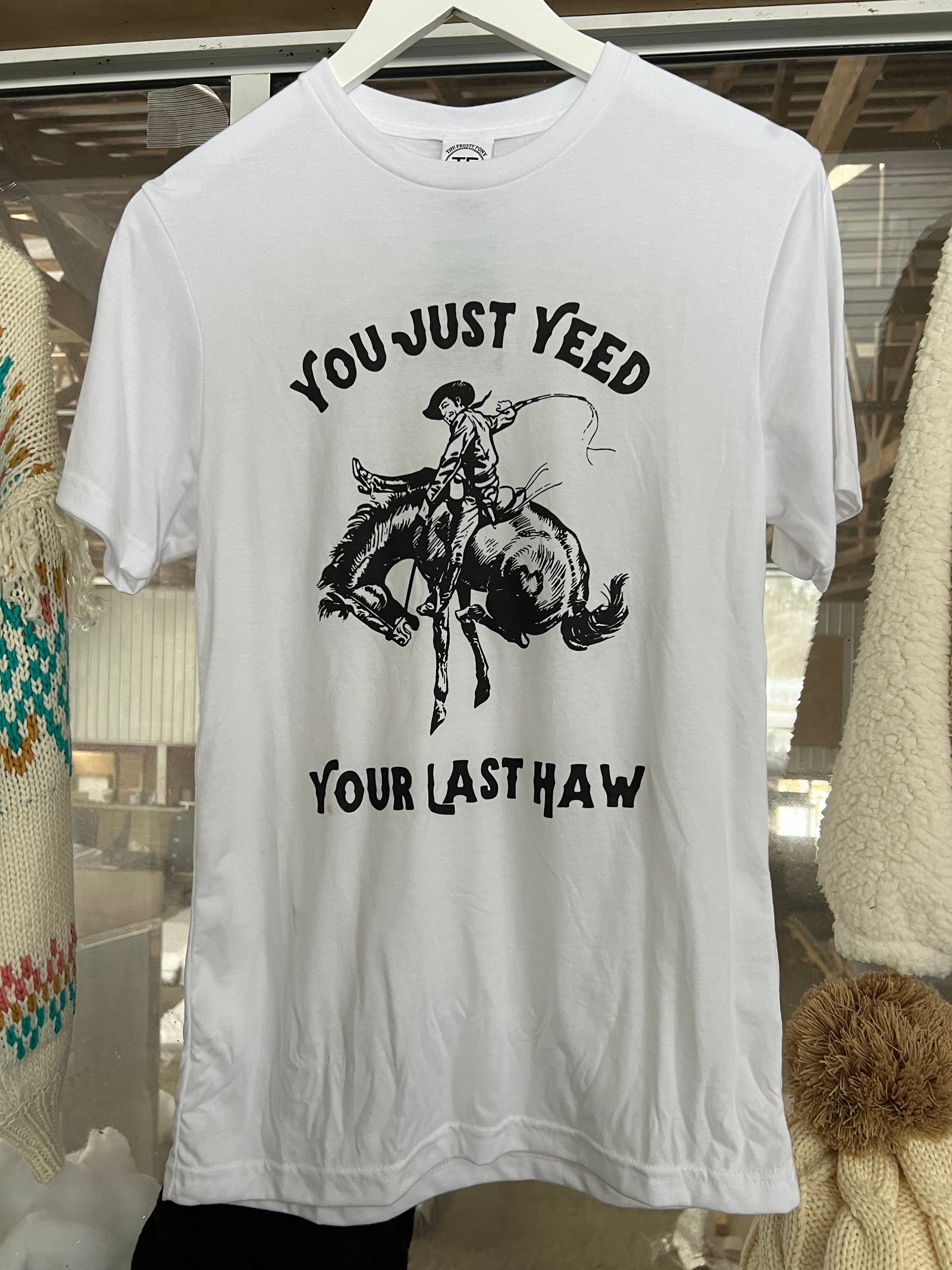 Yeed Your Last Haw Tee